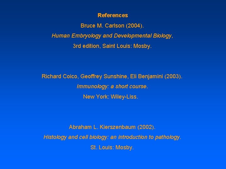 References Bruce M. Carlson (2004). Human Embryology and Developmental Biology, 3 rd edition, Saint