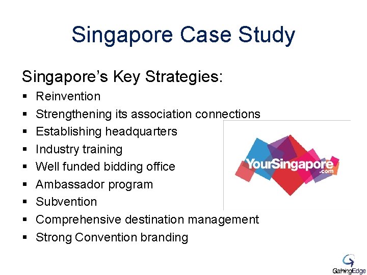 Singapore Case Study Singapore’s Key Strategies: § § § § § Reinvention Strengthening its