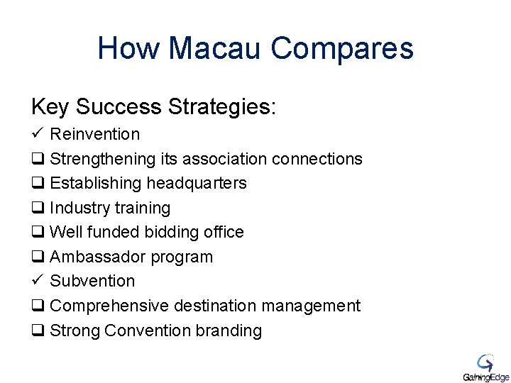 How Macau Compares Key Success Strategies: ü Reinvention q Strengthening its association connections q