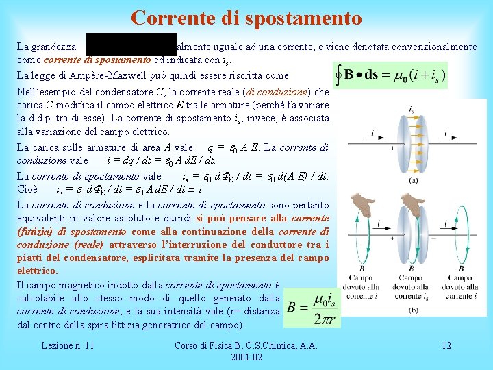 Corrente di spostamento La grandezza è dimensionalmente uguale ad una corrente, e viene denotata