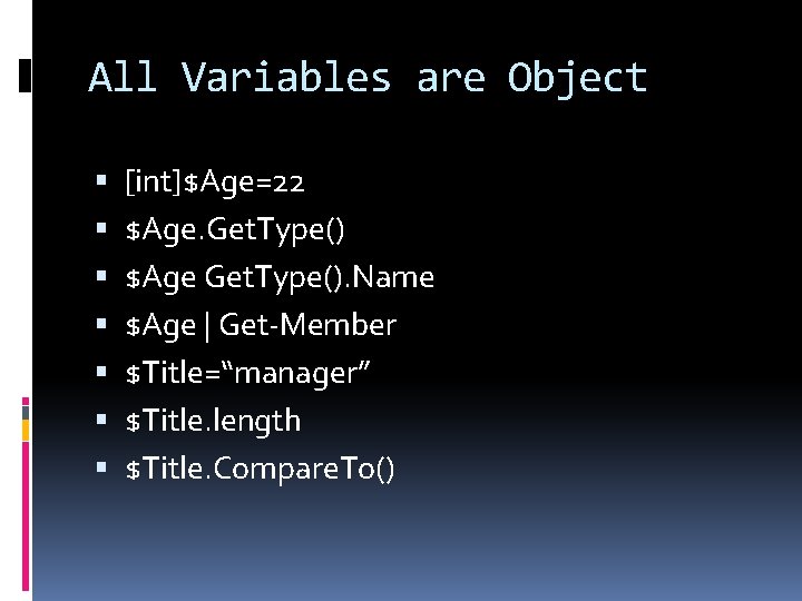 All Variables are Object [int]$Age=22 $Age. Get. Type() $Age Get. Type(). Name $Age |