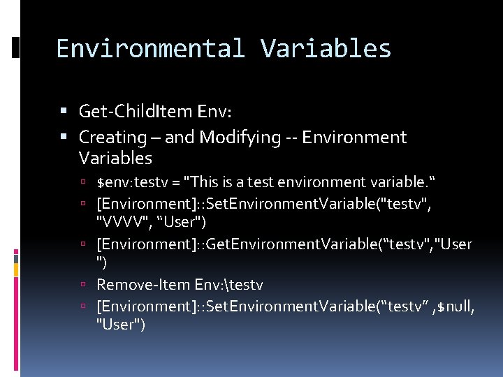 Environmental Variables Get-Child. Item Env: Creating – and Modifying -- Environment Variables $env: testv