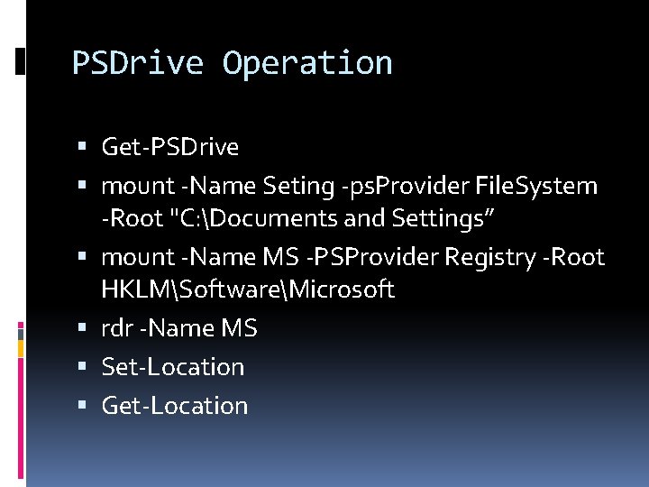 PSDrive Operation Get-PSDrive mount -Name Seting -ps. Provider File. System -Root "C: Documents and