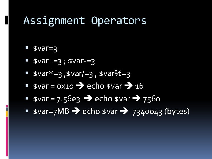 Assignment Operators $var=3 $var+=3 ; $var-=3 $var*=3 ; $var/=3 ; $var%=3 $var = 0