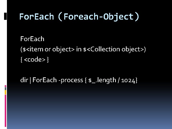 For. Each（Foreach-Object） For. Each ($<item or object> in $<Collection object>) { <code> } dir