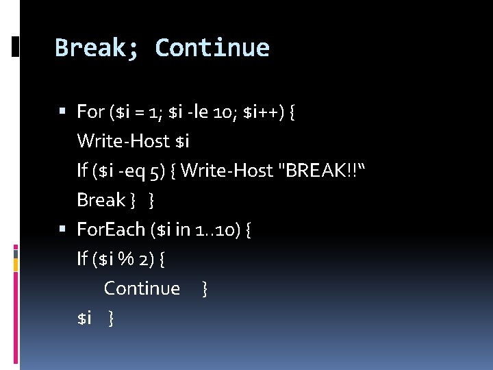 Break; Continue For ($i = 1; $i -le 10; $i++) { Write-Host $i If
