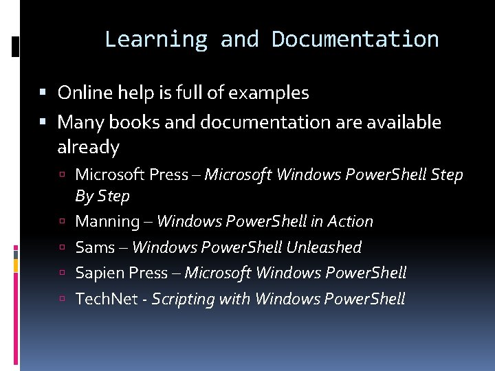 Learning and Documentation Online help is full of examples Many books and documentation are