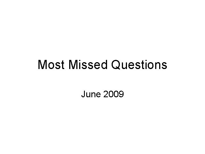 Most Missed Questions June 2009 