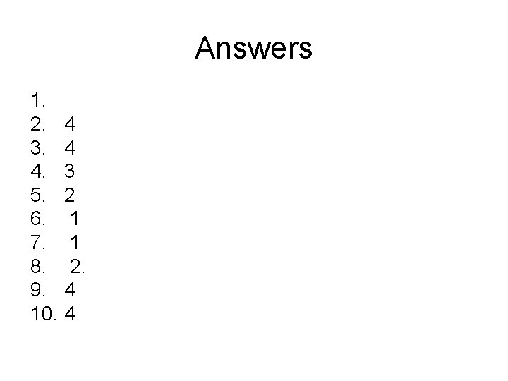 Answers 1. 2. 4 3. 4 4. 3 5. 2 6. 1 7. 1