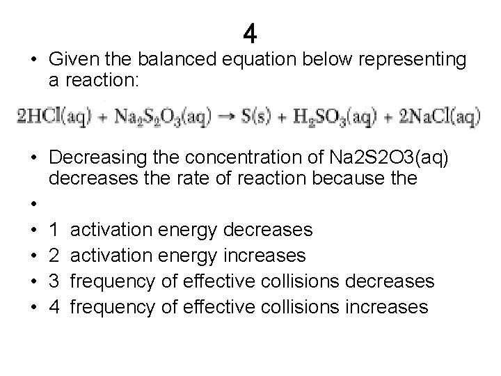 4 • Given the balanced equation below representing a reaction: • Decreasing the concentration