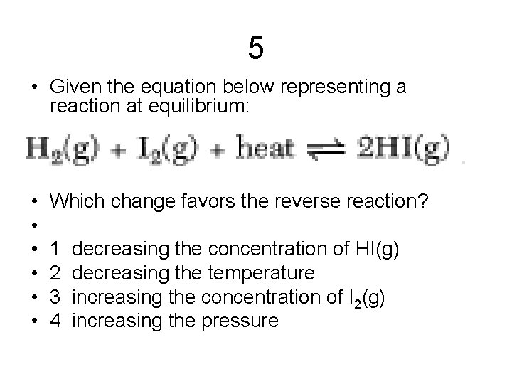 5 • Given the equation below representing a reaction at equilibrium: • • •