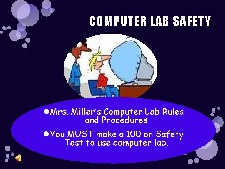 COMPUTER LAB SAFETY Mrs. Miller’s Computer Lab Rules and Procedures You MUST make a