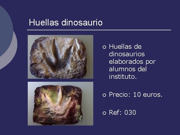 Huellas dinosaurio ¡ Huellas de dinosaurios elaborados por alumnos del instituto. ¡ Precio: 10