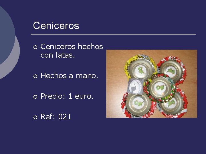 Ceniceros ¡ Ceniceros hechos con latas. ¡ Hechos a mano. ¡ Precio: 1 euro.