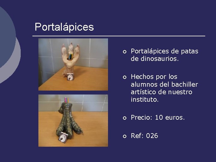 Portalápices ¡ Portalápices de patas de dinosaurios. ¡ Hechos por los alumnos del bachiller