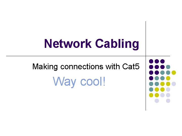 Network Cabling Making connections with Cat 5 Way cool! 