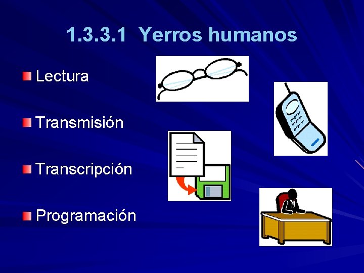 1. 3. 3. 1 Yerros humanos Lectura Transmisión Transcripción Programación 