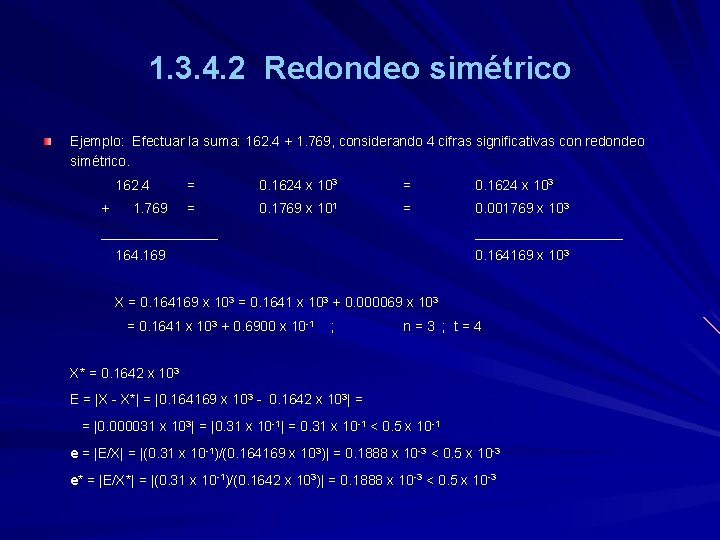 1. 3. 4. 2 Redondeo simétrico Ejemplo: Efectuar la suma: 162. 4 + 1.