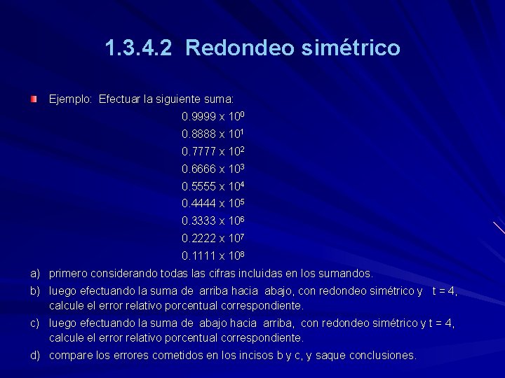 1. 3. 4. 2 Redondeo simétrico Ejemplo: Efectuar la siguiente suma: 0. 9999 x