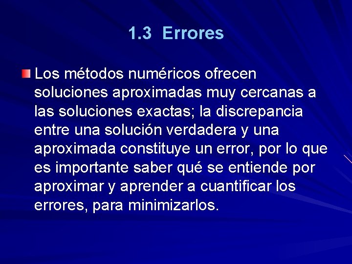 1. 3 Errores Los métodos numéricos ofrecen soluciones aproximadas muy cercanas a las soluciones