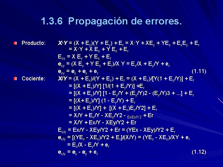 1. 3. 6 Propagación de errores. Producto: Cociente: X·Y = (X + Ex)(Y +