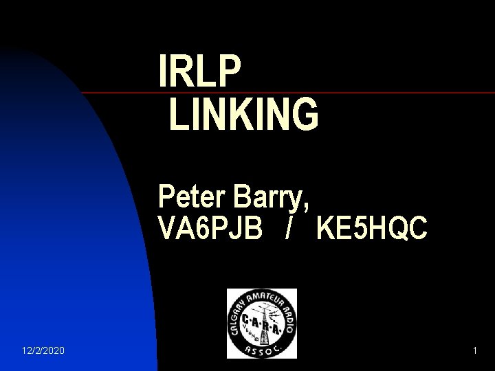 IRLP LINKING Peter Barry, VA 6 PJB / KE 5 HQC 12/2/2020 1 