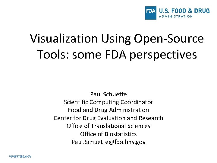 Visualization Using Open-Source Tools: some FDA perspectives Paul Schuette Scientiﬁc Computing Coordinator Food and