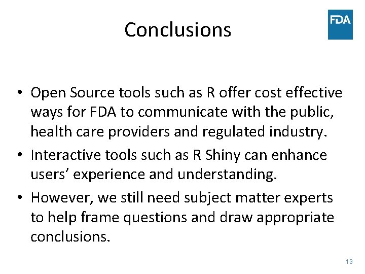 Conclusions • Open Source tools such as R offer cost effective ways for FDA