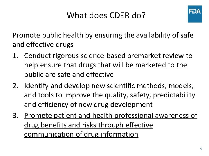 What does CDER do? Promote public health by ensuring the availability of safe and