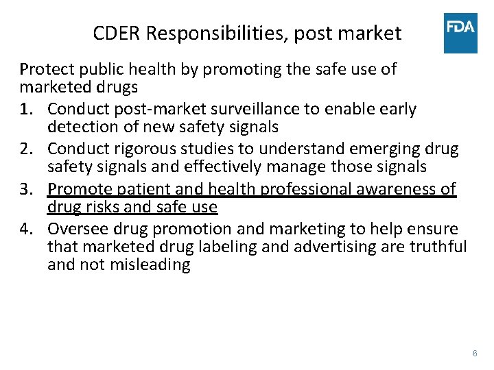 CDER Responsibilities, post market Protect public health by promoting the safe use of marketed