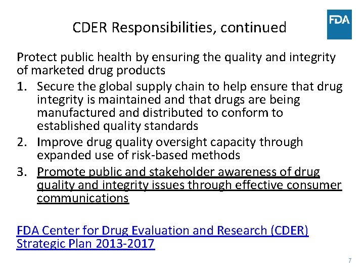 CDER Responsibilities, continued Protect public health by ensuring the quality and integrity of marketed