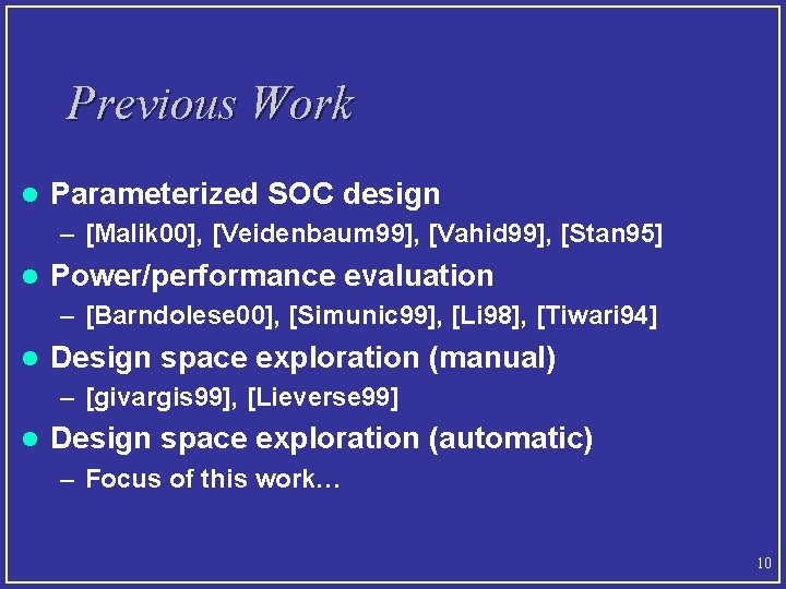 Previous Work l Parameterized SOC design – [Malik 00], [Veidenbaum 99], [Vahid 99], [Stan