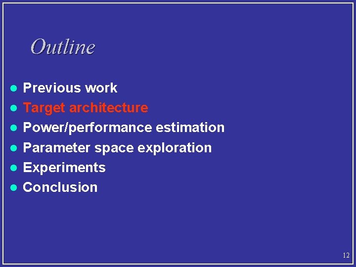 Outline l l l Previous work Target architecture Power/performance estimation Parameter space exploration Experiments