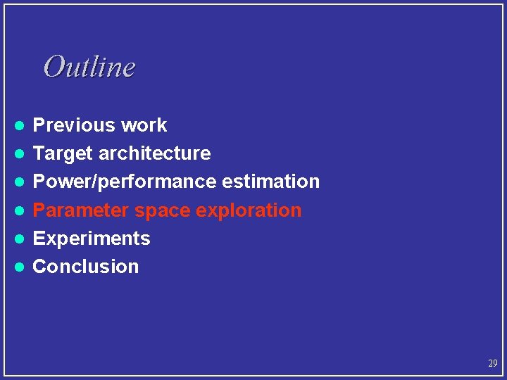 Outline l l l Previous work Target architecture Power/performance estimation Parameter space exploration Experiments