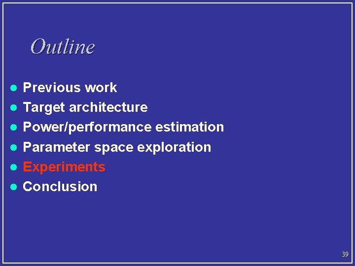 Outline l l l Previous work Target architecture Power/performance estimation Parameter space exploration Experiments