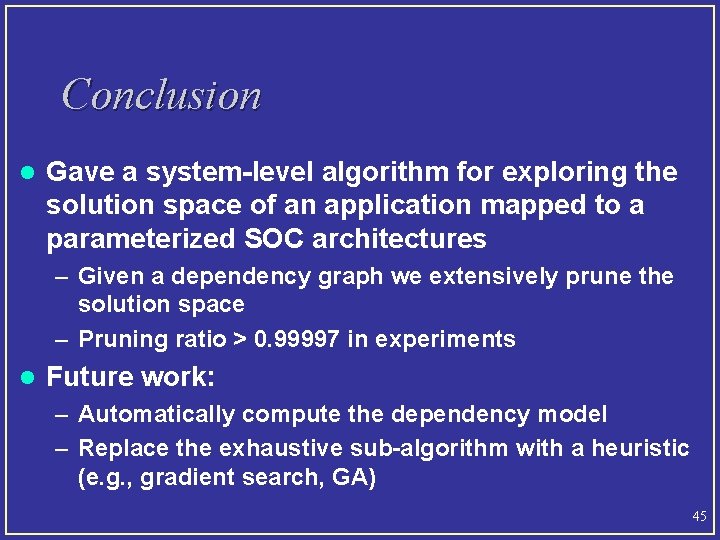 Conclusion l Gave a system-level algorithm for exploring the solution space of an application