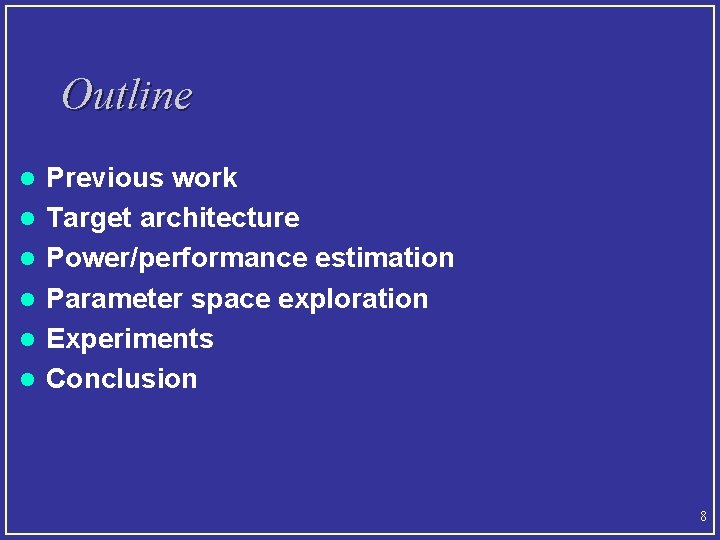 Outline l l l Previous work Target architecture Power/performance estimation Parameter space exploration Experiments