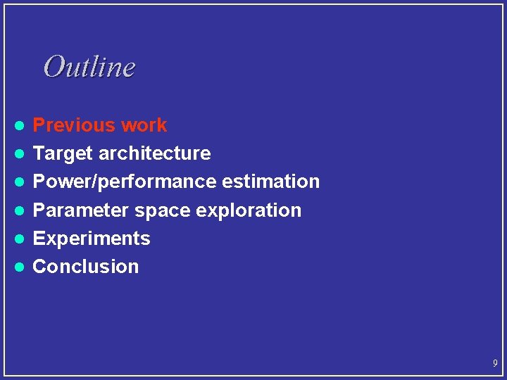 Outline l l l Previous work Target architecture Power/performance estimation Parameter space exploration Experiments