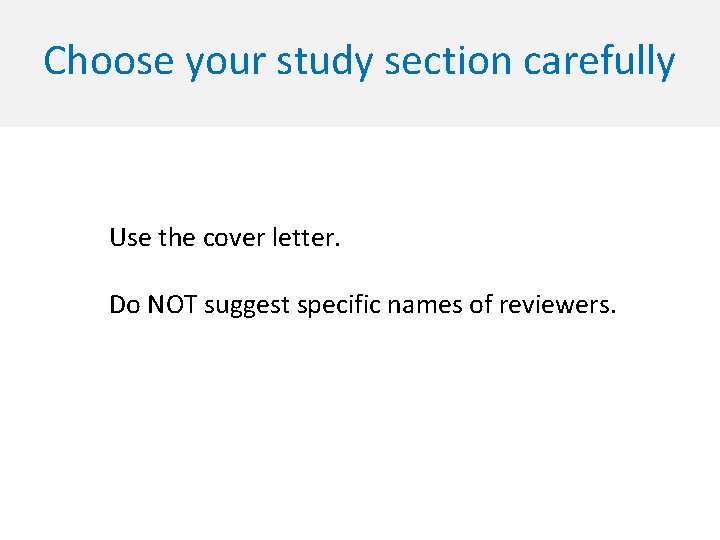 Choose your study section carefully Use the cover letter. Do NOT suggest specific names