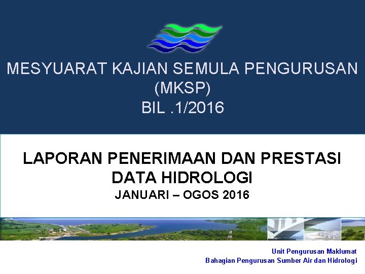 MESYUARAT KAJIAN SEMULA PENGURUSAN (MKSP) BIL. 1/2016 LAPORAN PENERIMAAN DAN PRESTASI DATA HIDROLOGI JANUARI