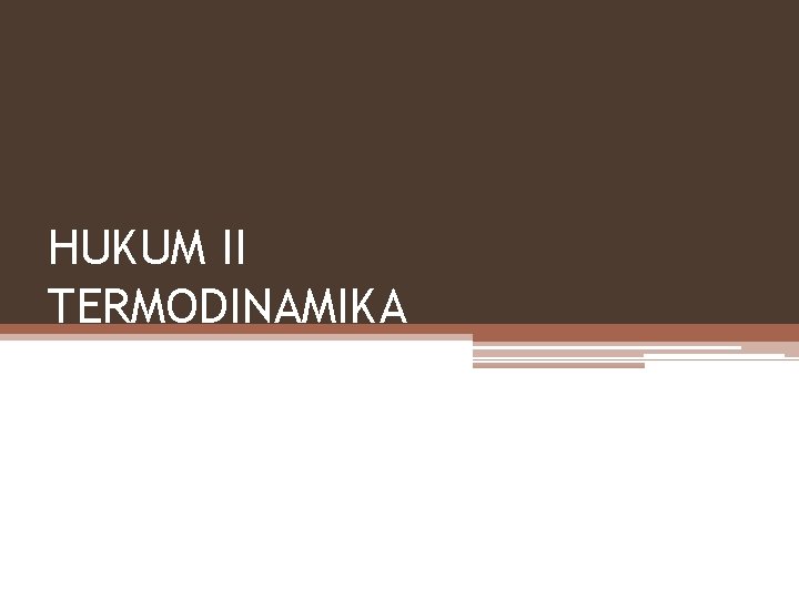 HUKUM II TERMODINAMIKA 