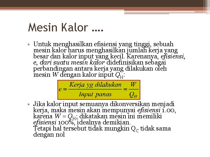 Mesin Kalor …. • Untuk menghasilkan efisiensi yang tinggi, sebuah mesin kalor harus menghasilkan