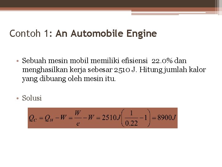 Contoh 1: An Automobile Engine • Sebuah mesin mobil memiliki efisiensi 22. 0% dan