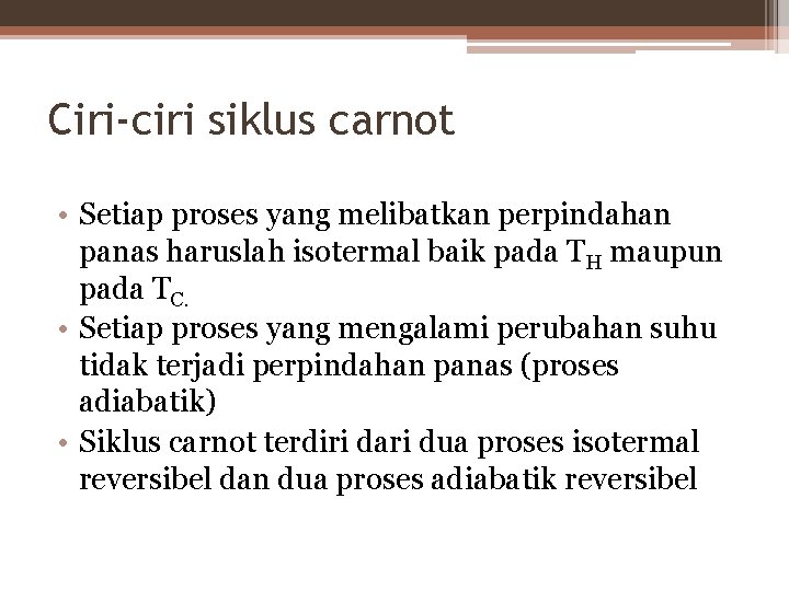 Ciri-ciri siklus carnot • Setiap proses yang melibatkan perpindahan panas haruslah isotermal baik pada