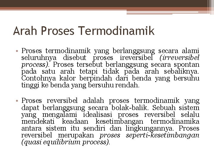 Arah Proses Termodinamik • Proses termodinamik yang berlanggsung secara alami seluruhnya disebut proses ireversibel