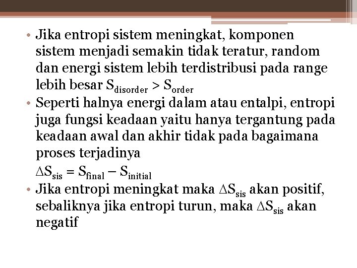  • Jika entropi sistem meningkat, komponen sistem menjadi semakin tidak teratur, random dan