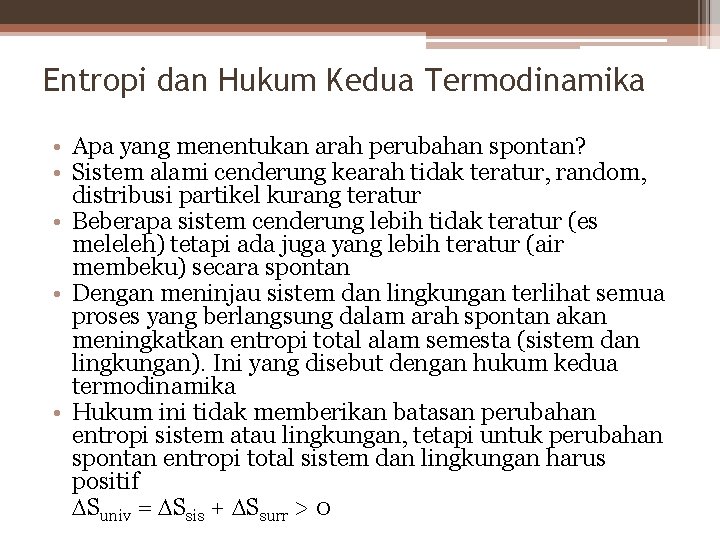 Entropi dan Hukum Kedua Termodinamika • Apa yang menentukan arah perubahan spontan? • Sistem