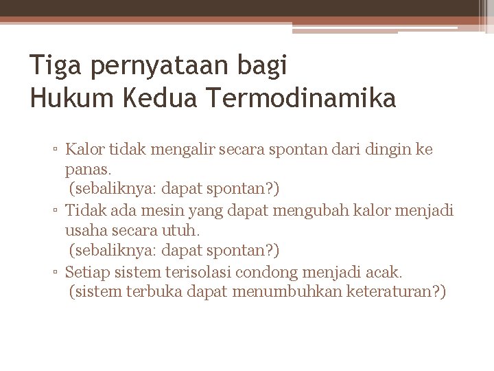 Tiga pernyataan bagi Hukum Kedua Termodinamika ▫ Kalor tidak mengalir secara spontan dari dingin