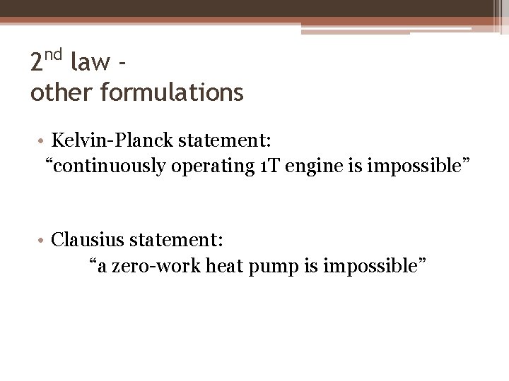 2 nd law other formulations • Kelvin-Planck statement: “continuously operating 1 T engine is