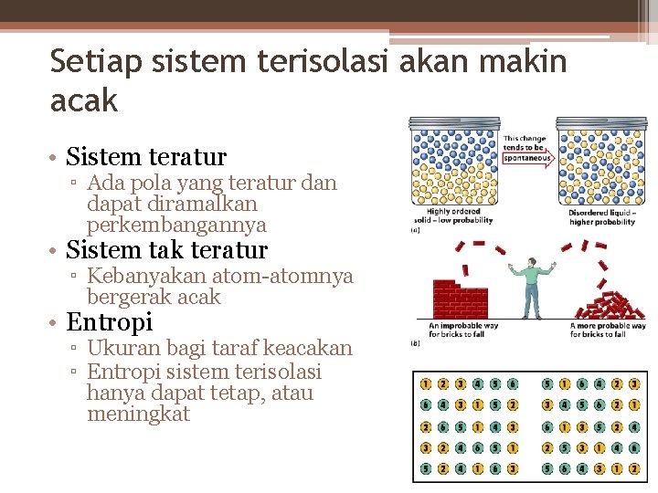 Setiap sistem terisolasi akan makin acak • Sistem teratur ▫ Ada pola yang teratur